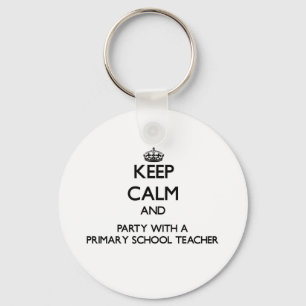 Keep Calm and Party With a Primary School Teacher Key Ring