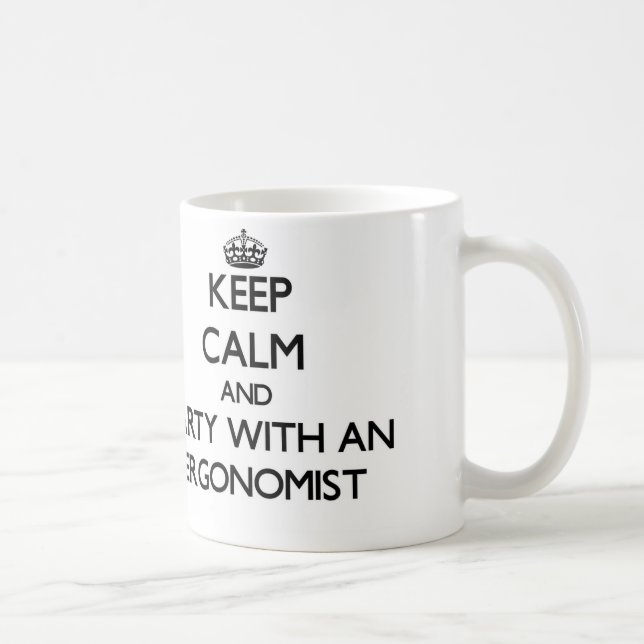 Keep Calm and Party With an Ergonomist Coffee Mug (Right)