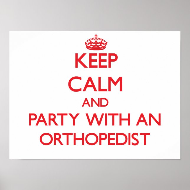 Keep Calm and Party With an Orthopaedist Poster (Front)