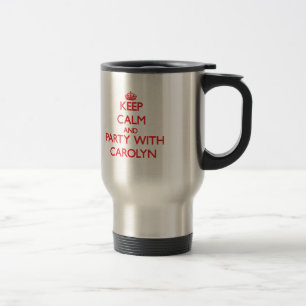 Keep Calm and Party with Carolyn Travel Mug