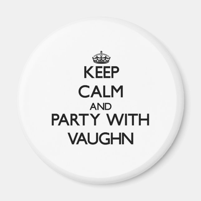 Keep Calm and Party with Vaughn Magnet (Front)