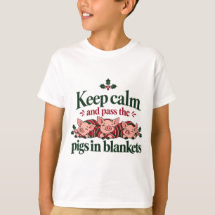 Keep Calm and Pass the Pigs in Blankets Christmas T-Shirt