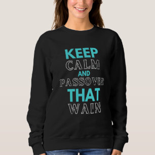 Keep Calm And Passover That Wine Quote Matzah Sede Sweatshirt