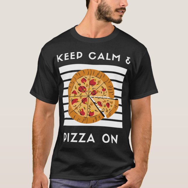 Keep Calm and Pizza On Funny Pizza Lover Pizza Foo T-Shirt (Front)