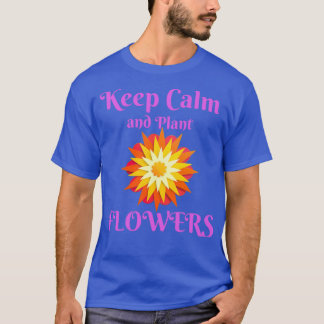 Keep calm and plant flowers funny t T-Shirt