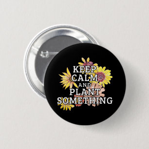 Keep Calm and Plant Something - Gardener 6 Cm Round Badge