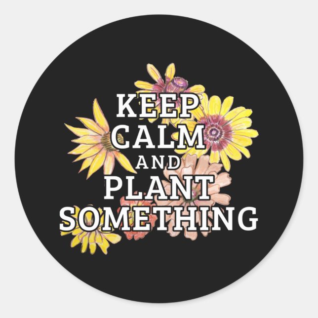 Keep Calm and Plant Something - Gardener Classic Round Sticker (Front)