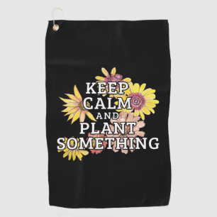 Keep Calm and Plant Something - Gardener Golf Towel