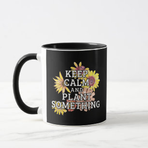 Keep Calm and Plant Something - Gardener Mug
