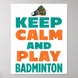 Keep Calm And Play Badminton Sports Badminton Play Poster