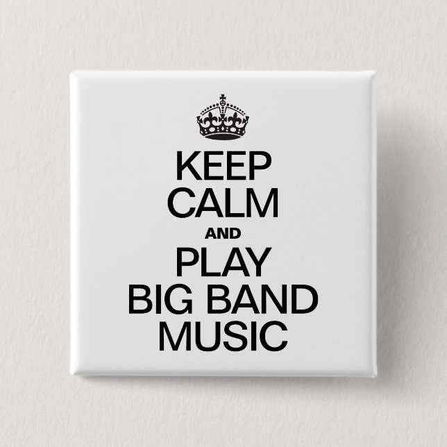 KEEP CALM AND PLAY BIG BAND MUSIC 15 CM SQUARE BADGE (Front)