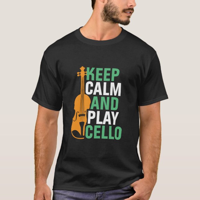 Keep Calm and Play Cello Funny Cello Player T-Shirt (Front)