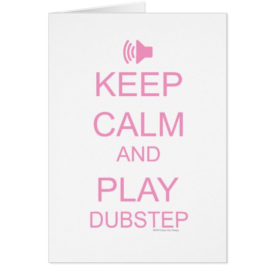 KEEP CALM and PLAY DUBSTEP Card