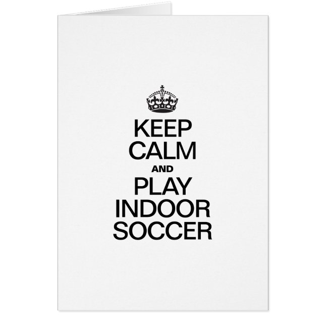 KEEP CALM AND PLAY INDOOR SOCCER (Front)