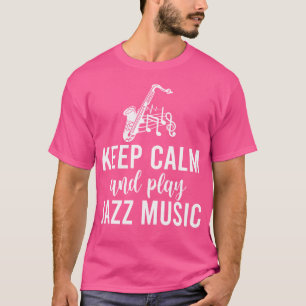Keep Calm And Play Jazz Music T-Shirt