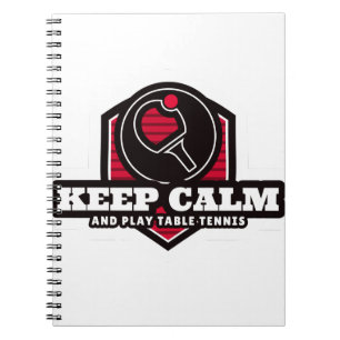 Keep Calm And Play Table Tennis Notebook