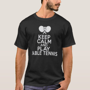 Keep Calm and play Table Tennis T-Shirt