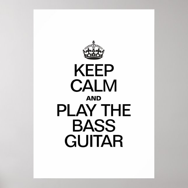 KEEP CALM AND PLAY THE BASS GUITAR POSTER (Front)