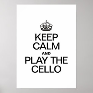 KEEP CALM AND PLAY THE CELLO POSTER
