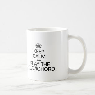 KEEP CALM AND PLAY THE CLAVICHORD COFFEE MUG