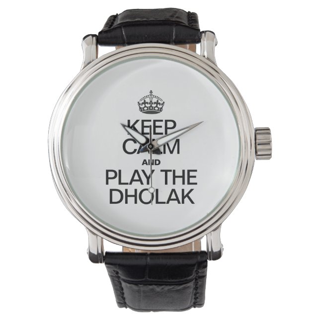 KEEP CALM AND PLAY THE DHOLAK WATCH (Front)