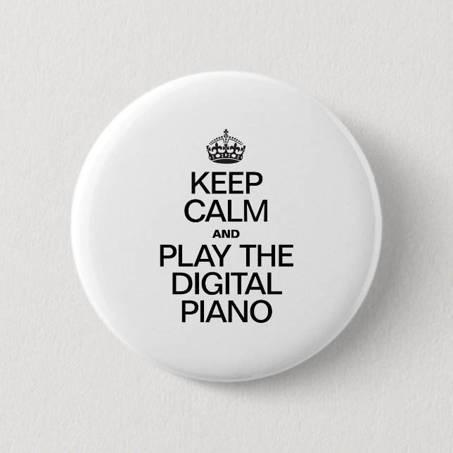KEEP CALM AND PLAY THE DIGITAL PIANO 6 CM ROUND BADGE (Front)