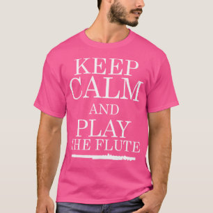 Keep Calm And Play The Flute Flautist T-Shirt