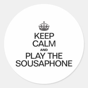 KEEP CALM AND PLAY THE SOUSAPHONE CLASSIC ROUND STICKER