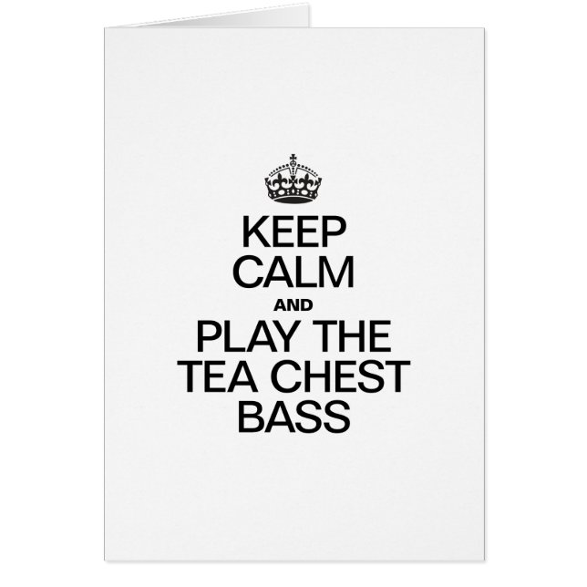 KEEP CALM AND PLAY THE TEA CHEST BASS (Front)