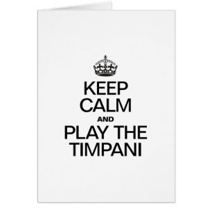 KEEP CALM AND PLAY THE TIMPANI