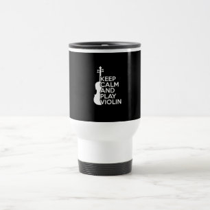 Keep Calm and Play Violin Travel Mug