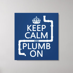 Keep Calm and Plumb On (plumber/plumbing) Canvas Print