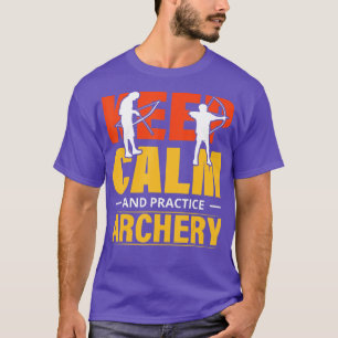 Keep Calm And Practice Archery T-Shirt
