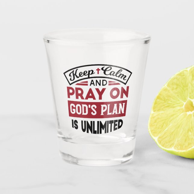 Keep Calm and Pray God's Plan Is Unlimited Quote Shot Glass (Front)