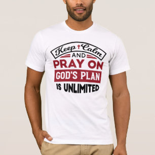 Keep Calm and Pray God's Plan Is Unlimited Quote T-Shirt
