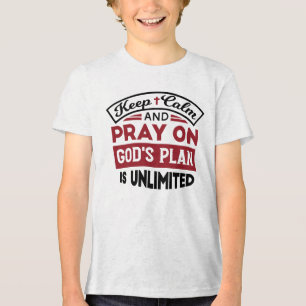 Keep Calm and Pray God's Plan Is Unlimited Quote Tri-Blend Shirt