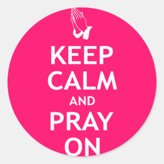 Keep Calm and Pray On Classic Round Sticker