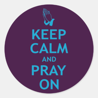 Keep Calm and Pray On Classic Round Sticker