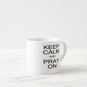 Keep Calm and Pray On Espresso Cup