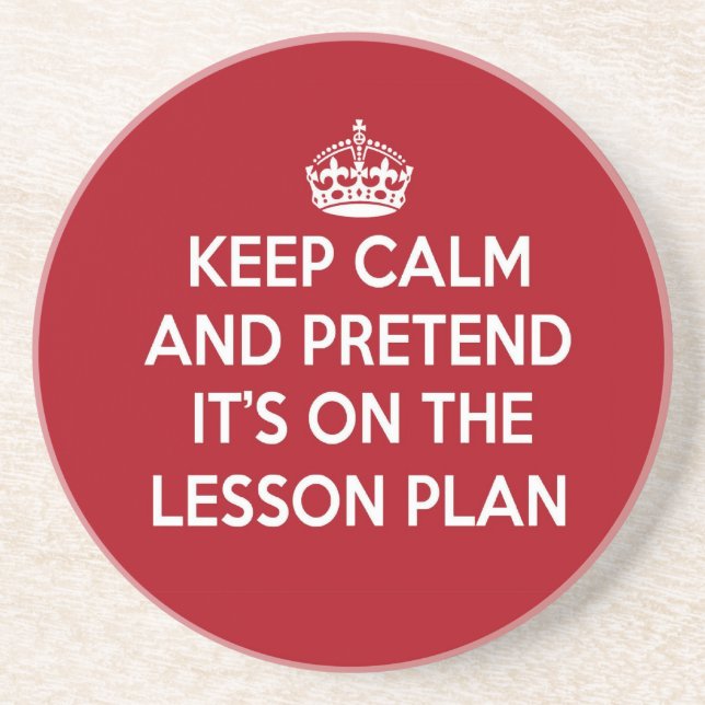 KEEP CALM AND PRETEND IT'S ON THE LESSON PLAN GIFT COASTER (Front)