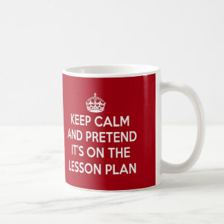 KEEP CALM AND PRETEND IT'S ON THE LESSON PLAN GIFT COFFEE MUG