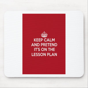 KEEP CALM AND PRETEND IT'S ON THE LESSON PLAN GIFT MOUSE MAT