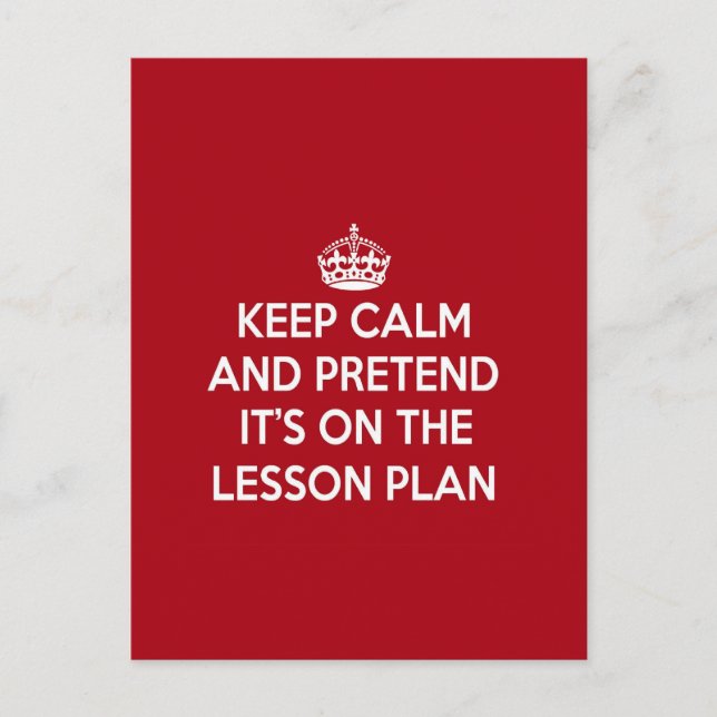 KEEP CALM AND PRETEND IT'S ON THE LESSON PLAN GIFT POSTCARD (Front)
