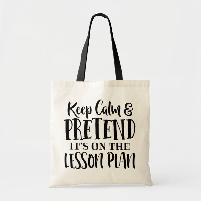 Keep Calm and Pretend it's on the Lesson Plan Tote (Front)