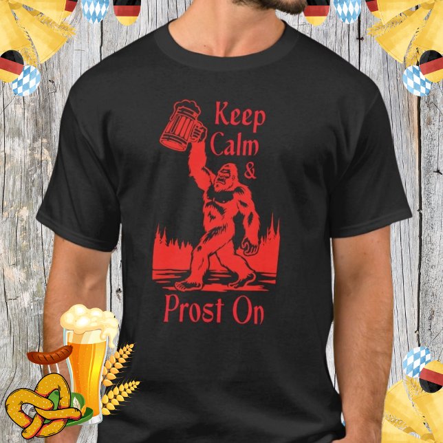 Keep Calm and Prost On Bigfoot Tee for Oktoberfest (Creator Uploaded)