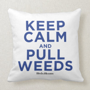 Keep Calm and Pull Weeds Cushion