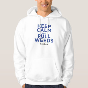 Keep Calm and Pull Weeds Hoodie