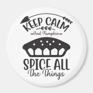 Keep Calm and Pumpkin Spice All The Things Magnet