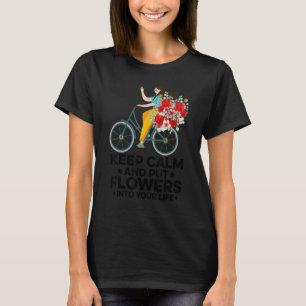 Keep Calm And Put Flowers Into Your Life Gardening T-Shirt