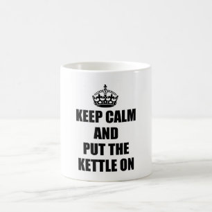 keep calm and put the kettle on cup or mug